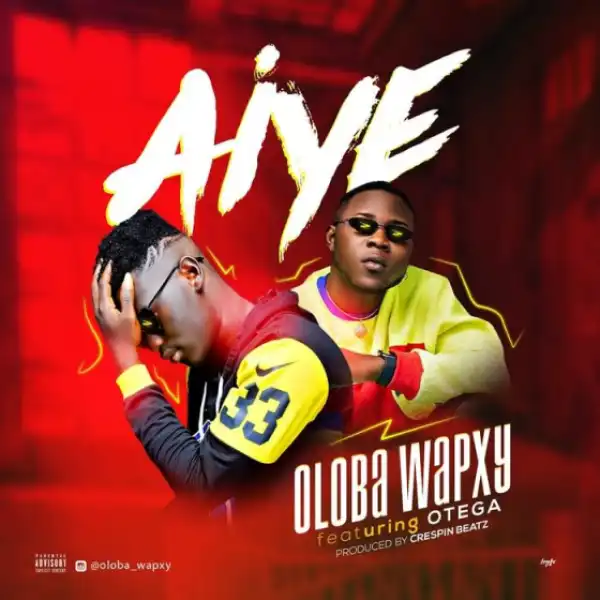 Oloba Wapxy - Aiye Ft. Otega